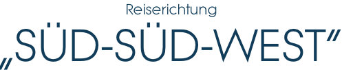 Reiserichtung „SÜD-SÜD-WEST“